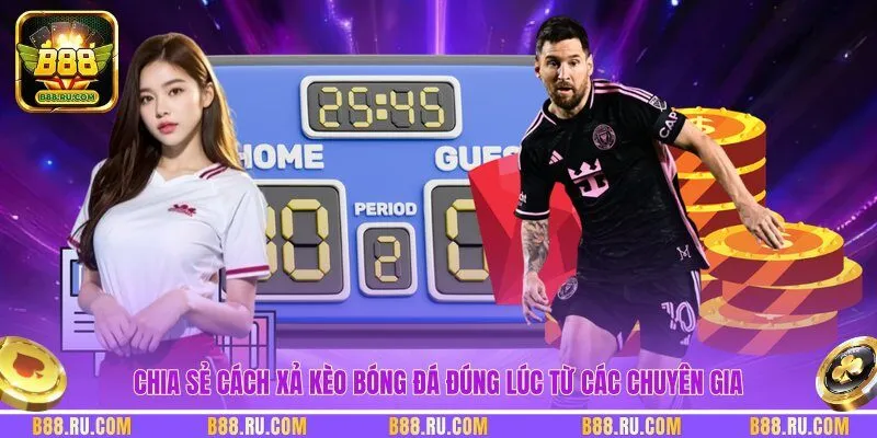 Chia sẻ cách xả kèo bóng đá đúng lúc từ các chuyên gia