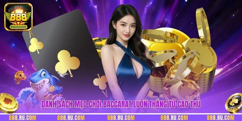 Danh sách mẹo chơi baccarat luôn thắng từ cao thủ