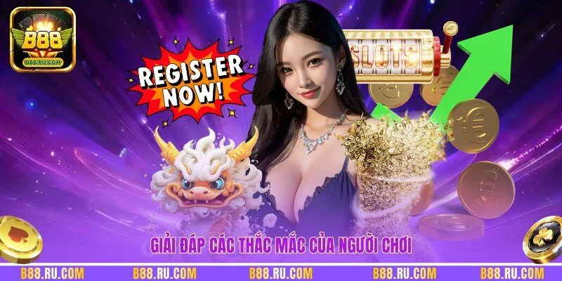 Giải đáp các thắc mắc của người chơi