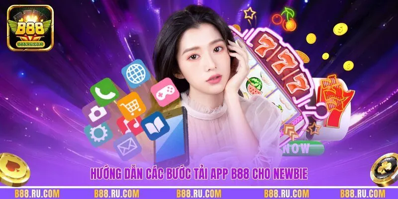 Hướng dẫn các bước tải app B88 cho newbie
