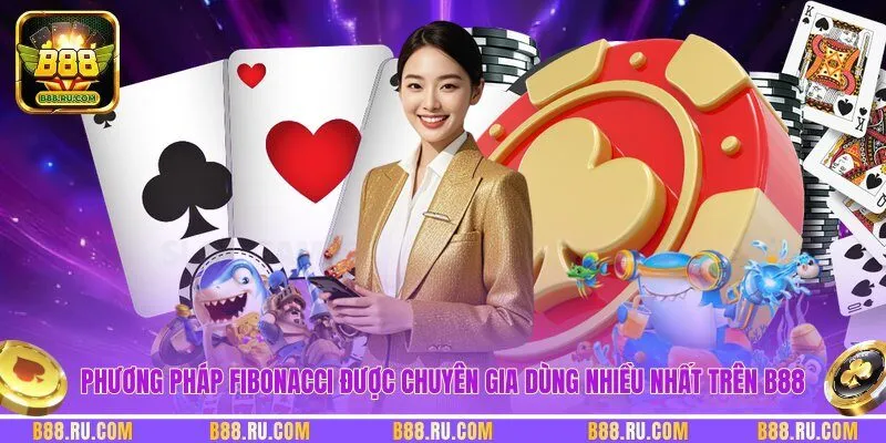 Phương pháp Fibonacci được chuyên gia dùng nhiều nhất trên B88