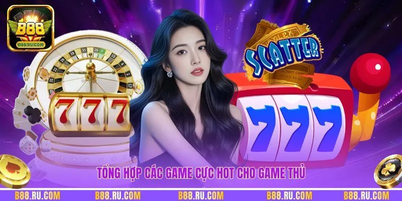 Tổng hợp các game cực hot cho game thủ