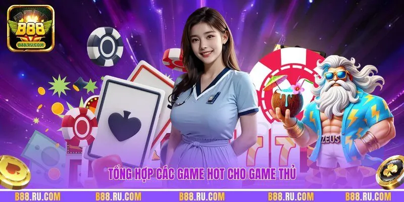 Tổng hợp các game hot cho game thủ