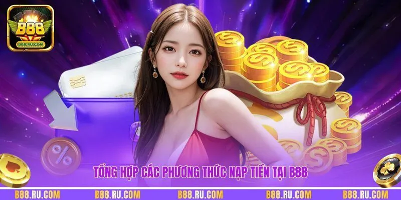 Tổng hợp các phương thức nạp tiền tại B88