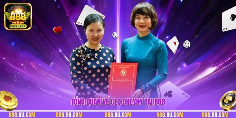 Tổng quan về CEO Cheyky tại B88